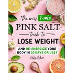 The Easy 1-Min Pink Salt Trick To Lose Weight and Re-Energize Your Body In 30 Days Or Less (Healthy Cooking, Band 7)