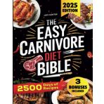 THE EASY CARNIVORE DIET BIBLE: 2500 Days of Delicious Recipes to Reduce Digestive Issues, Manage Food Intolerances, Boost Energy, and Transform Your Health and Body in Just a Few Weeks