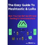 The Easy Guide To Meshtastic and LoRa: How You Can Set Up Off-Grid Texting & Communications