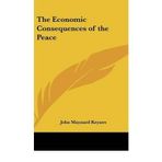 [(The Economic Consequences of the Peace * * )] [Author: John Maynard Keynes] [Apr-2005]