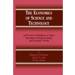 The Economics of Science and Technology: An Overview of Initiatives to Foster Innovation, Entrepreneurship, and Economic Growth