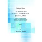 The Edinburgh Medical and Surgical Journal, 1811, Vol. 7: Exhibiting a Concise View of the Latest and Most Important Discoveries in Medicine, Surgery, and Pharmacy (Classic Reprint)