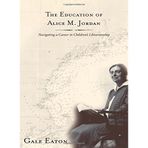 The Education of Alice M. Jordan: Navigating a Career in Children's Librarianship by Gale Eaton (2014-07-10)