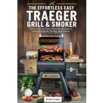 The Effortless Easy Traeger Grill & Smoker Cookbook: 1600+ Days of Easy, Flavorful Recipes to Impress Friends, Family, and Guests"