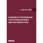The Emergence Of Hyper-Presidentialism: A Study On Political Opposition In Turkey's New Presidential System - Gülden Deniz Tokmak