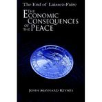 The End of Laissez-Faire: The Economic Consequences of the Peace by John Maynard Keynes (2009-03-25)
