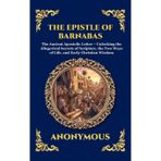 The Epistle of Barnabas: The Ancient Apostolic Letter - Unlocking the Allegorical Secrets of Scripture, the Two Ways of Life, and Early Christian ... 84 (Library of Alexandria - Esoteric)