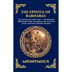 The Epistle of Barnabas: The Ancient Apostolic Letter - Unlocking the Allegorical Secrets of Scripture, the Two Ways of Life, and Early Christian Wisdom: 84 (Library of Alexandria - Esoteric)