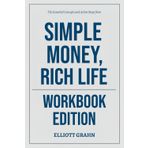 The Essential Concepts and Action Steps from Simple Money, Rich Life Workbook Edition: The Real-World Manual for Dominating with Bob Lotich’s Principles