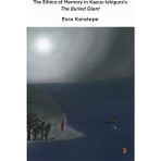 The Ethics of Memory In Kazuo Ishiguro's The Buried Giant - Esra Karatepe