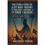 The Evolution Of Just War Theory In The Papal Rhetoric Of The First Crusade: Exploring the Link Between the Theory and the Crusade