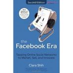 The Facebook Era: Tapping Online Social Networks to Market, Sell, and Innovate (2nd Edition)