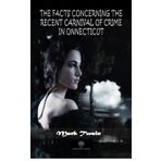The Facts Concerning The Recent Carnival Of Crime In Connecticut-Platanus Publishing