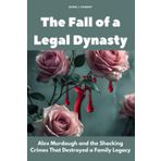 The Fall of a Legal Dynasty: Alex Murdaugh and the Shocking Crimes That Destroyed a Family Legacy (Human Monsters)