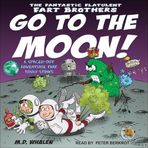 The Fantastic Flatulent Fart Brothers Go to the Moon!: A Spaced Out Adventure That Truly Stinks