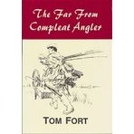 The Far from Compleat Angler by Tom Fort (6-Nov-1995) Hardcover