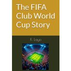The FIFA Club World Cup Story