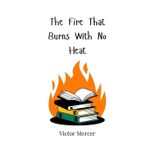 The Fire That Burns With No Heat