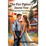 The Firefighter’s Secret Vow: A Whispering Pines Romance – Book One