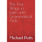 The Five Ways in Latin with Grammatical Aids