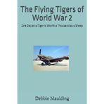 The Flying Tigers of World War 2: One Day as a Tiger is Worth a Thousand as a Sheep