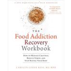 The Food Addiction Recovery Workbook: How to Manage Cravings, Reduce Stress, and Stop Hating Your Body
