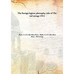 The foreign legion; photoplay title of The red mirage [Hardcover] Wylie, I. A. R. (Ida Alexa Ross), 1885-1959,Wylie, I. A. R. (Ida Alexa Ross), 1885-1959. Red mirage