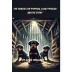 The Forgotten Puppies: A Rottweiler Rescue Story