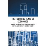 The Founding Texts of Economics: Reading Smith’s Wealth of Nations, Marx’s Capital and Keynes’s General Theory
