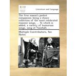 The free mason's pocket companion; being a choice collection of the most celebrated masonic songs, ... To which is added, a variety of humorous songs, sung at Vauxhall, ...