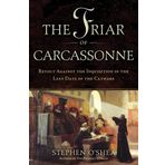 The Friar of Carcassonne: Revolt Against the Inquisition in the Last Days of the Cathars