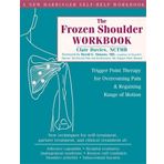 The Frozen Shoulder Workbook: Trigger Point Therapy for Overcoming Pain & Regaining Range of Motion