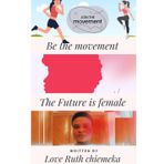 THE FUTURE IS FEMALE: Join the movement - Be the movement