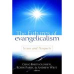 The Futures Of Evangelicalism: Issues And Prospects