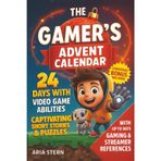 The Gamer’s Advent Calendar: 24 Days With Video Game Abilities — Captivating Short Stories & Puzzles Book Christmas Countdown For Kids | With up to Date Video Game & Streamer References