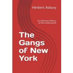 The Gangs of New York: An Informal History of the Underworld