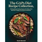 The GAPS Diet Recipe Collection: 130 Nourishing & Healing Recipes With 30 Days Meal Plan to Support Gut Health and Wellness