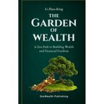 The Garden of Wealth: A Zen Path to Building Wealth and Financial Freedom