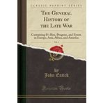 The General History of the Late War, Vol. 5: Containing It's Rise, Progress, and Event, in Europe, Asia, Africa, and America (Classic Reprint)