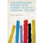 The German and German-Swiss Element in South Carolina, 1732-1752 (2013-01-28)
