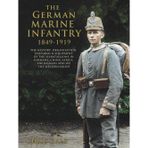 The German Marine Infantry 1849-1919: The History, Organisation, Uniforms & Equipment of the Seebataillone in Germany, China, Africa, the Balkans and ... German Armed Forces and Military History)