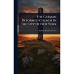 The German Reformed Church In The City Of New York