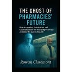 The Ghost of Pharmacies’ Future: How Automation, Unionization, and Corporate Chaos Are Reshaping Pharmacy—And What We Can Do About It