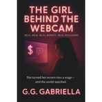 The Girl Behind the Webcam: Real Men. Real Money. Real Pleasure.