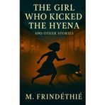 The Girl Who Kicked the Hyena: and Other Stories
