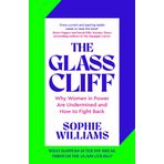The Glass Cliff: Why Women in Power Are Undermined - and How to Fight Back