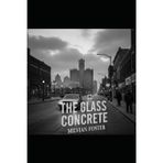 The Glass Concrete: In a city built on engines, some men are born to break.