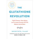 The Glutathione Revolution: Fight Disease, Slow Aging, and Increase Energy with the Master Antioxidant