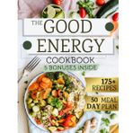 The Good Energy Cookbook: 175+ Quick Recipes for Vibrant Health and Vitality: Nutritional Guide with Quick, Easy, and Delicious Meals to Boost Energy, ... Inspired by Dr. Casey Means' Teachings