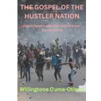 THE GOSPEL OF THE HUSTLER NATION: CHRISTIANITY AND POLITICS IN POST-TRUTH KENYA